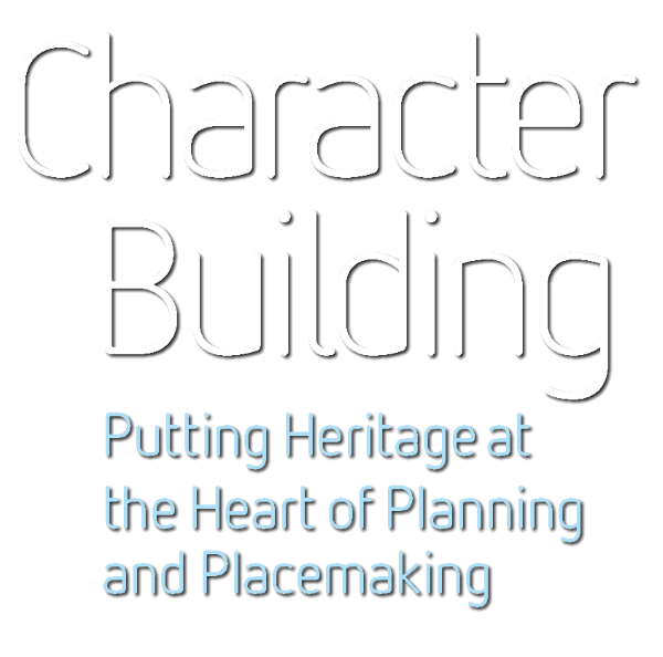 Character Building: Putting Heritage at the Heart of Planning and Placemaking